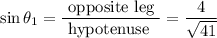 \sin \theta_1=\dfrac{\text{ opposite leg }}{\text {hypotenuse }} =\dfrac{4}{\sqrt{41}}