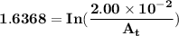 \mathbf{1.6368 =  In (\dfrac{2.00 \times 10^{-2}}{A_t})}