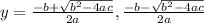 y=\frac{-b+\sqrt{b^2-4ac}}{2a},\frac{-b-\sqrt{b^2-4ac}}{2a}