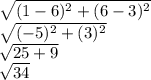 \sqrt{(1-6)^2+(6-3)^2}\\ \sqrt{(-5)^2+(3)^2}\\ \sqrt{25+9}\\ \sqrt{34}