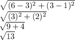 \sqrt{(6-3)^2+(3-1)^2}\\ \sqrt{(3)^2+(2)^2}\\ \sqrt{9+4}\\ \sqrt{13}