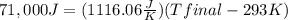 71,000 J =  (1116.06 \frac{J}{K})(Tfinal - 293 K)