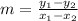 m =  \frac{ y_{1}  - y_{2} }{ x_{1}  - x_{2} }