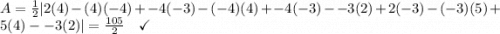 A = \frac 1 2 | 2(4)-(4)(-4) + -4(-3)-(-4)(4) + -4(-3)- -3(2) + 2(-3)-(-3)(5) + 5(4)- -3(2)| = \frac{105}{2} \quad\checkmark