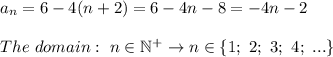 a_n=6-4(n+2)=6-4n-8=-4n-2\\\\The\ domain:\ n\in\mathbb{N^+}\to n\in\{1;\ 2;\ 3;\ 4;\ ...\}