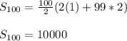 S_{100}=\frac{100}{2}(2(1)+99*2)\\   \\  S_{100}=10000