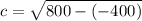 c = \sqrt{800 - (-400)}