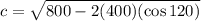 c = \sqrt{800 - 2(400)(\cos 120)}