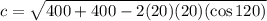 c = \sqrt{400 + 400 - 2(20)(20)(\cos 120)}