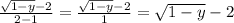 \frac{\sqrt{1-y}-2}{2-1} = \frac{\sqrt{1-y}-2}{1} = \sqrt{1-y}-2