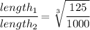 \cfrac{length_1}{length_2} =  \sqrt[3]{\cfrac{125}{1000} }