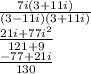 \frac{7i(3+11i)}{(3-11i)(3+11i)} \\ \frac{21i+77i^{2}}{121+9}  \\ \frac{-77+21i}{130}