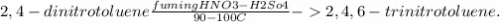 2,4 -dinitrotoluene   \frac{fuming HNO3-H2So4}{90-100 C} -  2,4,6-trinitrotoluene.