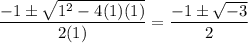 \dfrac{-1 \pm \sqrt{1^2 - 4(1)(1)}}{2(1)} = \dfrac{-1 \pm \sqrt{-3}}{2}