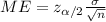 ME=z_{\alpha /2}\frac{\sigma}{\sqrt{n}}