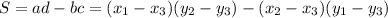 S= ad-bc=(x_1 - x_3)(y_2 - y_3) -(x_2-x_3)(y_1 - y_3)