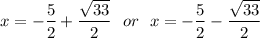 x = -\dfrac{5}{2} + \dfrac{\sqrt{33}}{2}~~or~~x = -\dfrac{5}{2} - \dfrac{\sqrt{33}}{2}