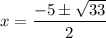 x = \dfrac{-5 \pm \sqrt{33}}{2}