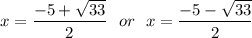 x = \dfrac{-5 + \sqrt{33}}{2}~~or~~x = \dfrac{-5 - \sqrt{33}}{2}