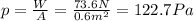 p=\frac{W}{A}=\frac{73.6 N}{0.6 m^2}=122.7 Pa