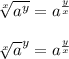 \sqrt[x]{ {a}^{y} }  =  {a}^{ \frac{y}{x} }  \\  \\  { \sqrt[x]{a} }^{y}   =  {a}^{ \frac{y}{x} }