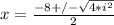 x=\frac{-8+/-\sqrt{4*i^2}}{2}