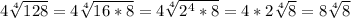 4\sqrt[4]{128} = 4\sqrt[4]{16*8} = 4\sqrt[4]{2^4 * 8} = 4*2\sqrt[4]{8}  = 8\sqrt[4]{8}