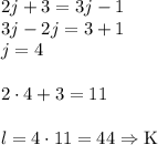 2j+3=3j-1\\ 3j-2j=3+1\\ j=4\\\\ 2\cdot4+3=11\\\\ l=4\cdot11=44 \Rightarrow \text{K}