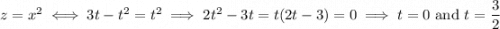 z=x^2\iff3t-t^2=t^2\implies2t^2-3t=t(2t-3)=0\implies t=0\text{ and }t=\dfrac32