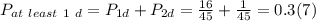 P_{at \ least \ 1 \ d}=P_{1d}+P_{2d}=\frac{16}{45} +\frac{1}{45} =0.3(7)