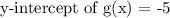 \text{y-intercept of g(x) = -5}