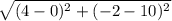 \sqrt{(4-0)^{2} + (-2-10)^{2}}