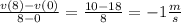 \frac{v(8)-v(0)}{8 - 0} = \frac{10-18}{8} = -1\frac{m}{s}
