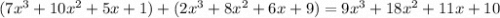 (7x^3+10x^2+5x+1)+(2x^3+8x^2+6x+9)=9x^3+18x^2+11x+10