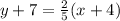 y+7= \frac{2}{5} (x+4)
