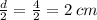 \frac{d}{2}=\frac{4}{2}=2\:cm