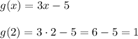 g(x)=3x-5\\\\g(2)=3\cdot2-5=6-5=1
