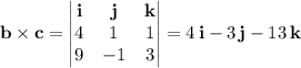 \mathbf b\times\mathbf c=\begin{vmatrix}\mathbf i&\mathbf j&\mathbf k\\4&1&1\\9&-1&3\end{vmatrix}=4\,\mathbf i-3\,\mathbf j-13\,\mathbf k