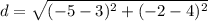 d=\sqrt{(-5-3)^{2}+(-2-4)^{2}}