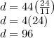d=44 \big(\frac{24}{11}\big) \\&#10;d=4(24)\\&#10;d=96
