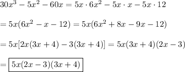 30x^3-5x^2-60x=5x\cdot6x^2-5x\cdot x-5x\cdot12\\\\=5x(6x^2-x-12)= 5x(6x^2+8x-9x-12)\\\\=5x[2x(3x+4)-3(3x+4)]=5x(3x+4)(2x-3)\\\\=\boxed{5x(2x-3)(3x+4)}