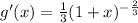 g'(x) = \frac 1 3 (1+x)^{-\frac{2}{3}}
