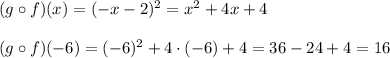 (g \circ f)(x)=(-x-2)^2=x^2+4x+4\\\\&#10;(g\circ f)(-6)=(-6)^2+4\cdot(-6)+4=36-24+4=16