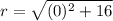 r=\sqrt{(0)^2+16}