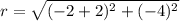 r=\sqrt{(-2+2)^2+(-4)^2}