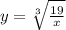 y= \sqrt[3]{ \frac{19}{x} }