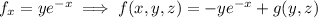 f_x=ye^{-x}\implies f(x,y,z)=-ye^{-x}+g(y,z)