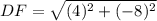 DF=\sqrt{(4)^2+(-8)^2}