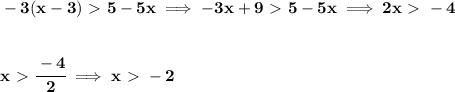 \bf -3(x-3)\ \textgreater \ 5-5x\implies -3x+9\ \textgreater \ 5-5x\implies 2x\ \textgreater \ -4&#10;\\\\\\&#10;x\ \textgreater \ \cfrac{-4}{2}\implies x\ \textgreater \ -2