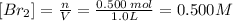 [Br_{2}] = \frac{n}{V} = \frac{0.500 \:mol}{1.0 L} = 0.500 M